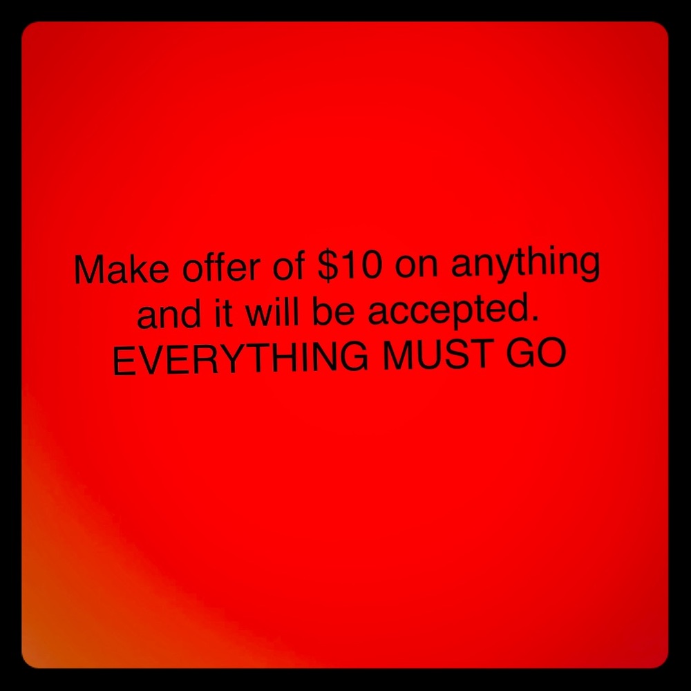 EVERYTHING MUST GO!!! All $10 offers accepted